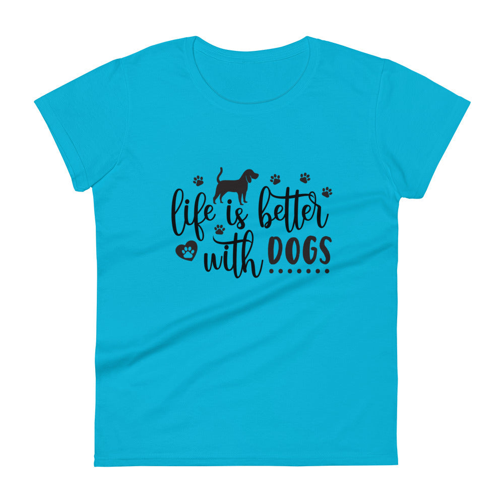 Life Is Better With Dogs Women's T-Shirt