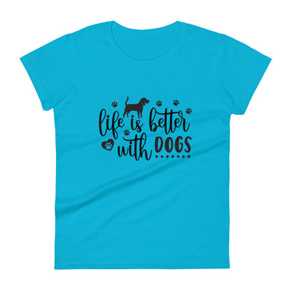 Life Is Better With Dogs Women's T-Shirt