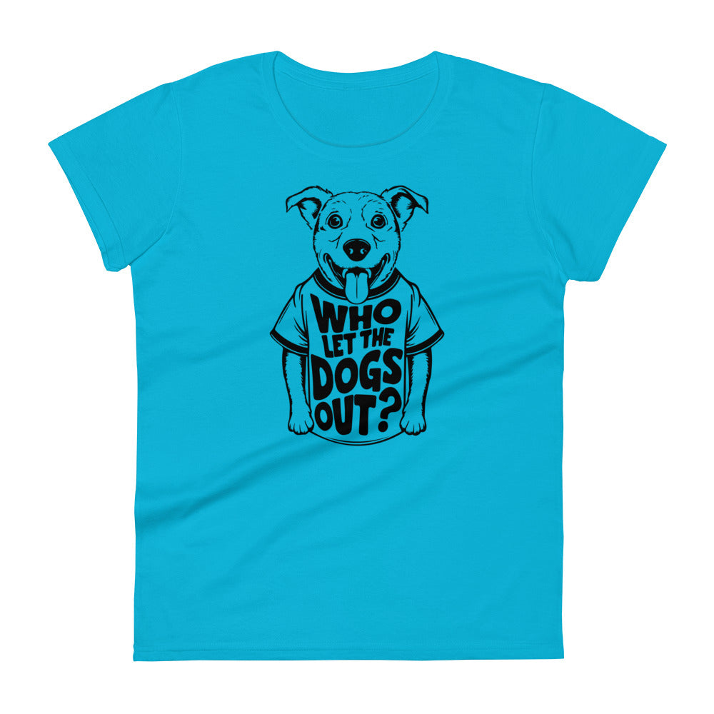 Who Let The Dogs Out Women's T-Shirt