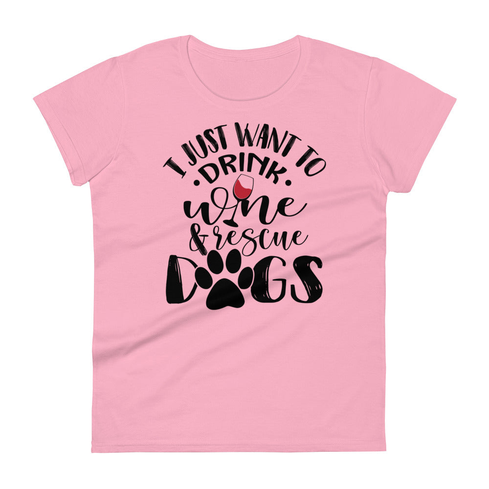 I Just Want To Drink Wine & Rescue Dogs Women's T-Shirt