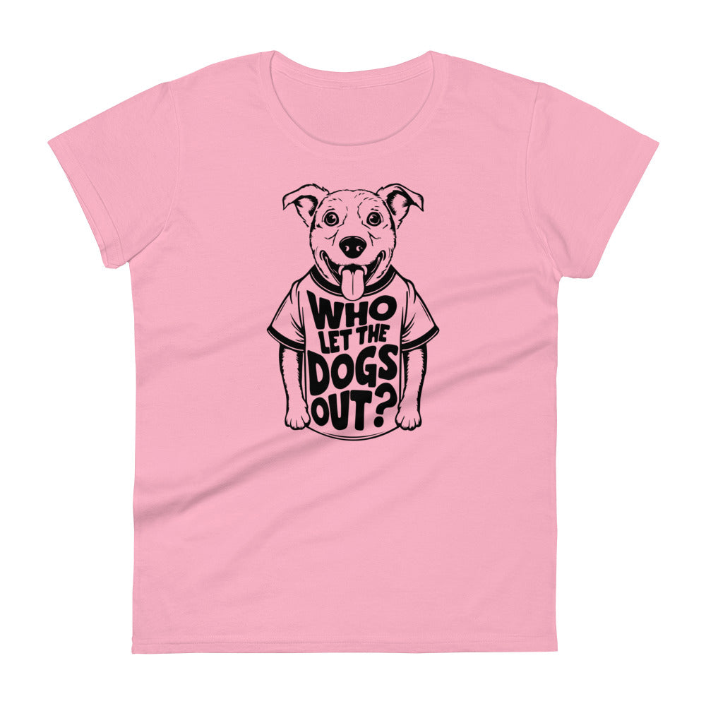 Who Let The Dogs Out Women's T-Shirt