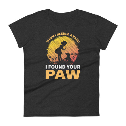 When I Needed A Hand I Found Your Paw Women's T-Shirt