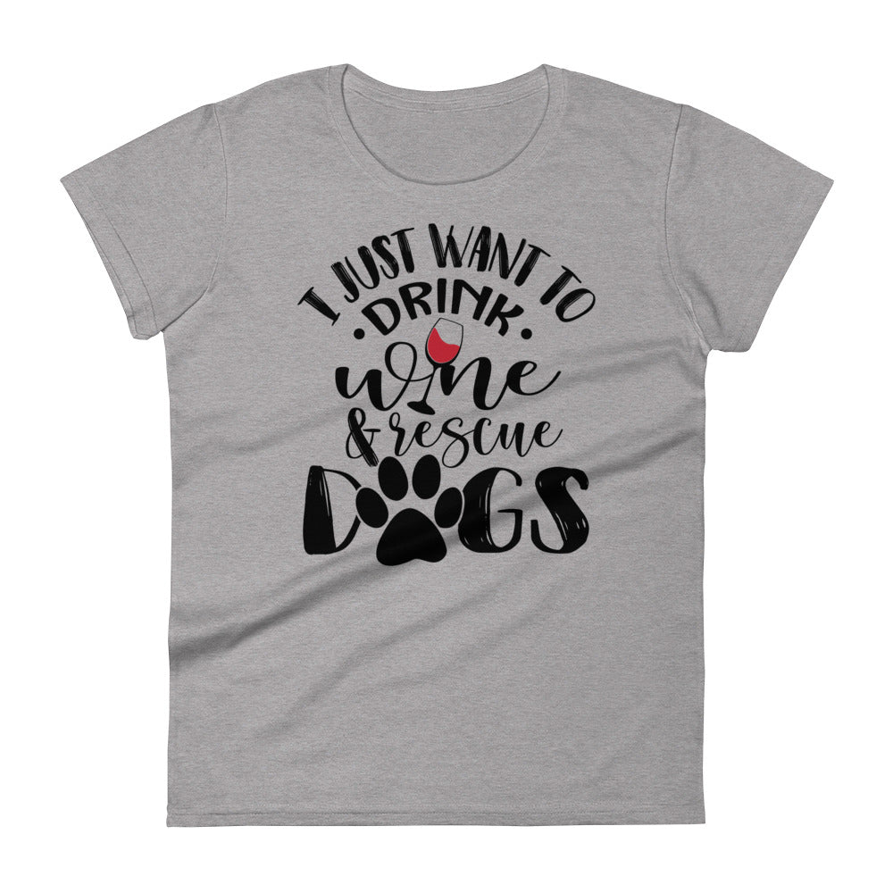 I Just Want To Drink Wine & Rescue Dogs Women's T-Shirt