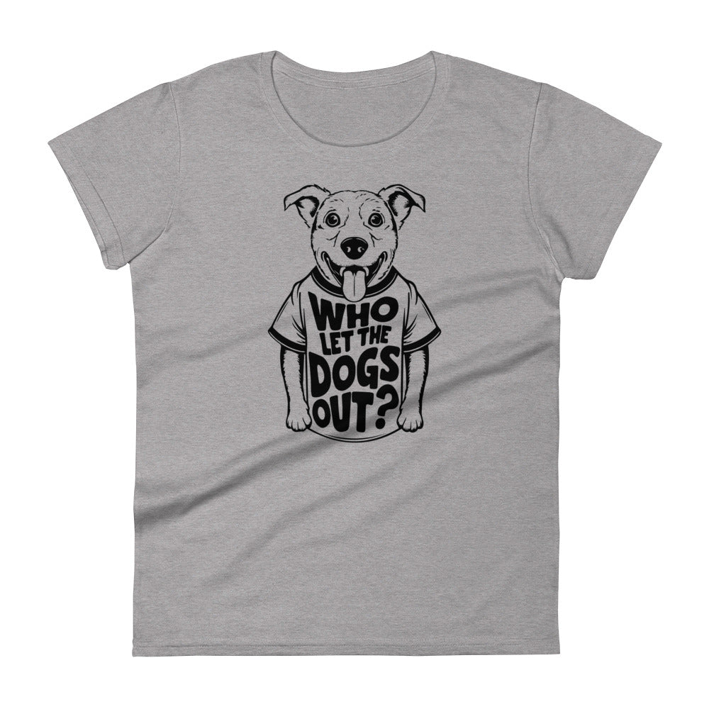 Who Let The Dogs Out Women's T-Shirt