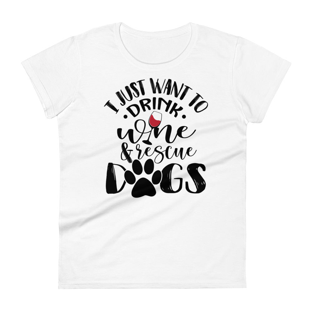 I Just Want To Drink Wine & Rescue Dogs Women's T-Shirt