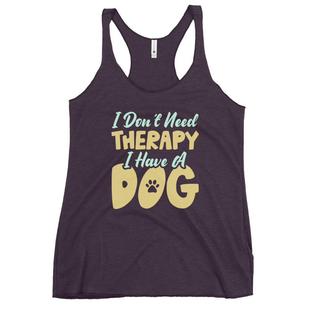 I Don't Need Therapy I Have A Dog Women's Racerback Tank