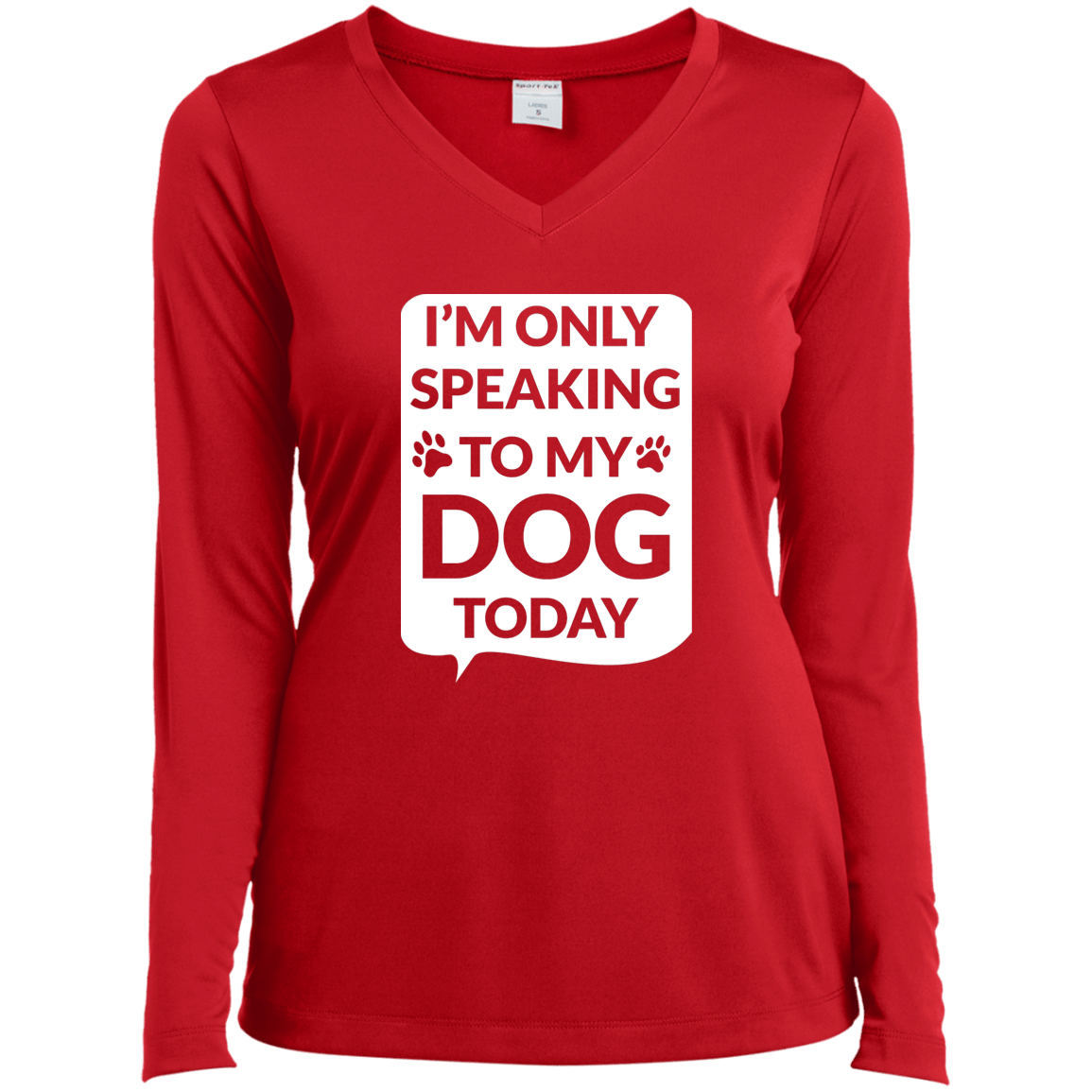 I'm Only Speaking To My Dog Today  - Long Sleeve Ladies V Neck.