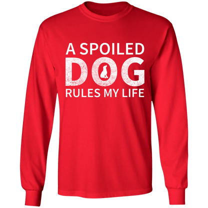 A Spoiled Dog Rules My Life - Long Sleeve T Shirt.