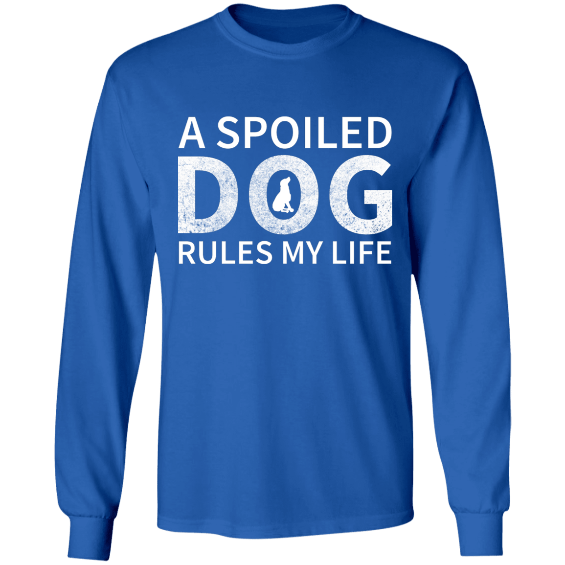A Spoiled Dog Rules My Life - Long Sleeve T Shirt.