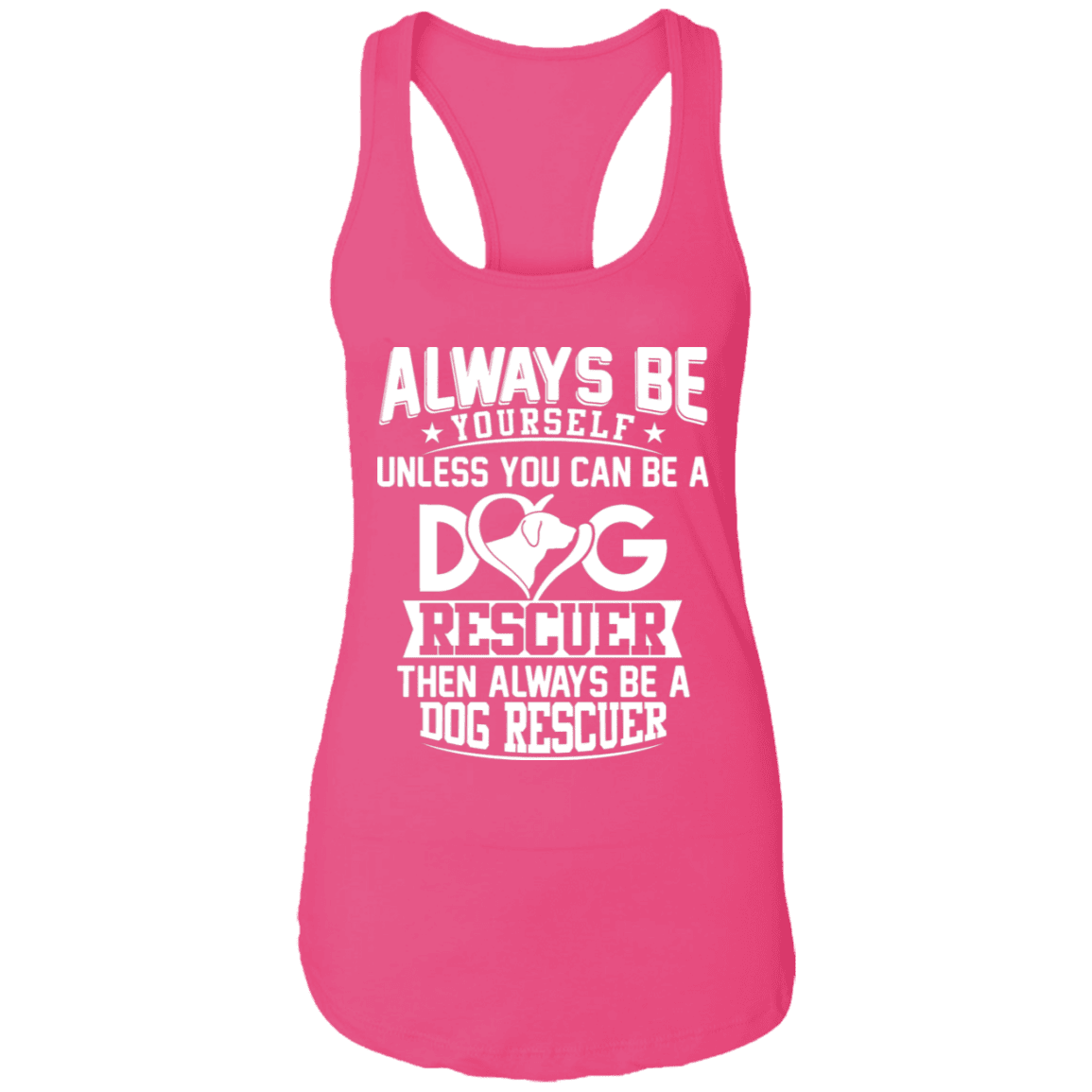 Always Be A Dog Rescuer - Ladies Racer Back Tank.