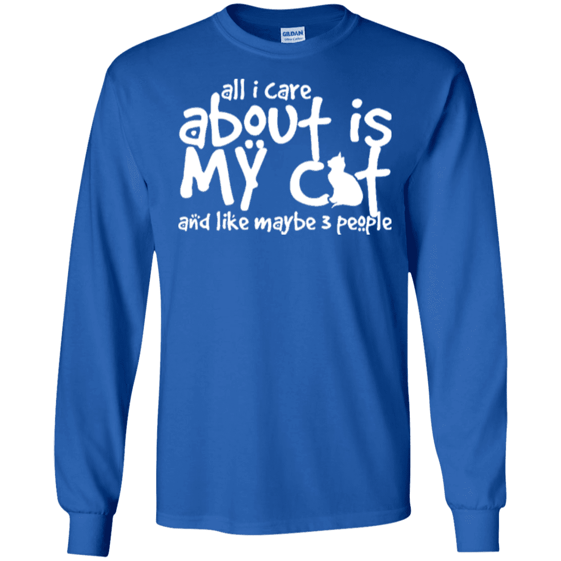 All I Care About Is My Cat - Long Sleeve T Shirt.
