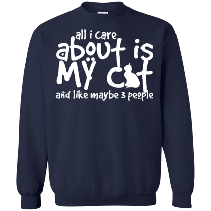 All I Care About Is My Cat - Sweatshirt.