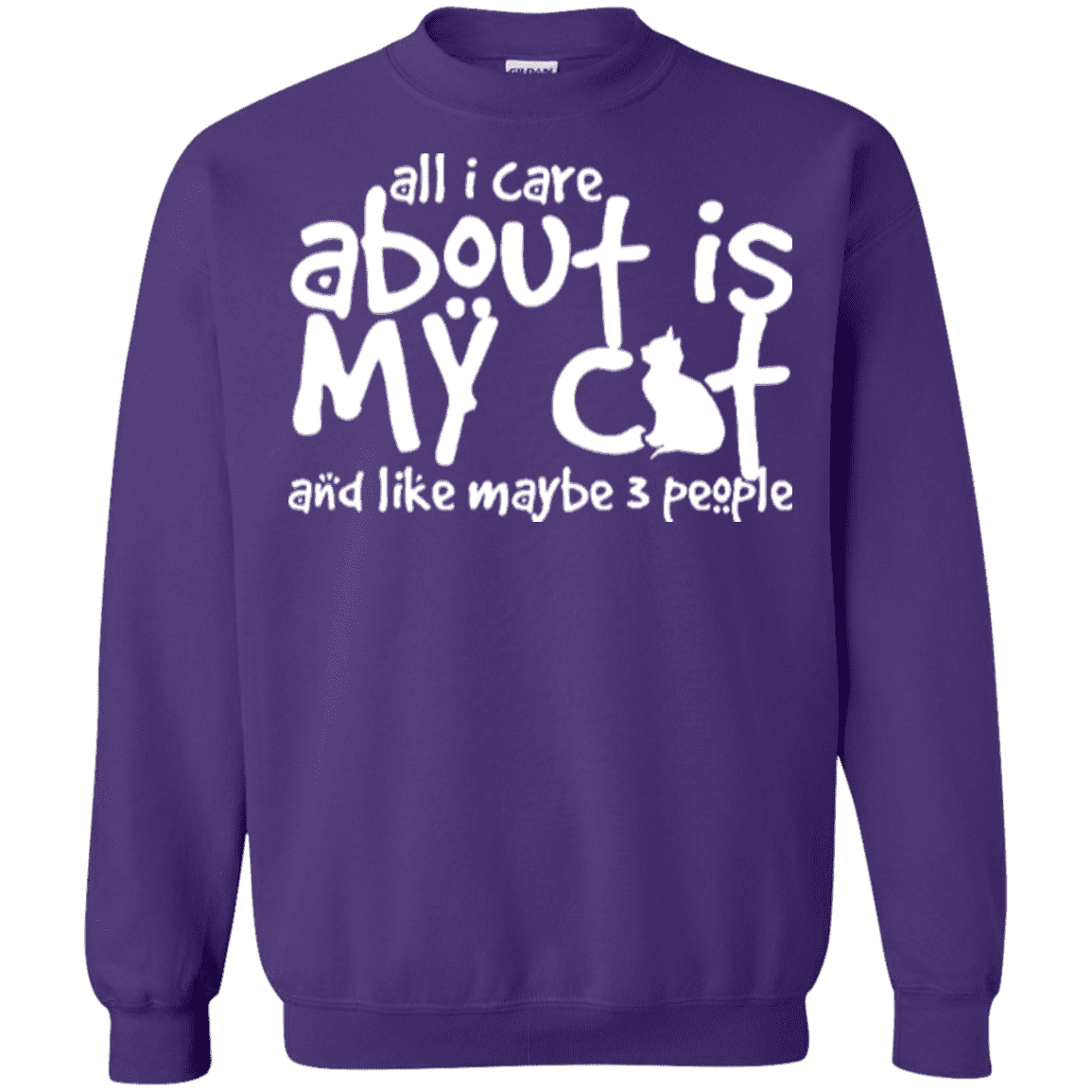 All I Care About Is My Cat - Sweatshirt.