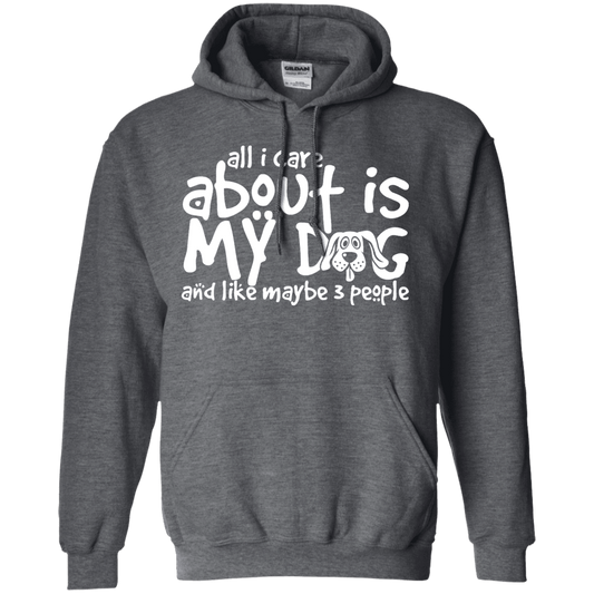 All I Care About Is My Dog - Hoodie.