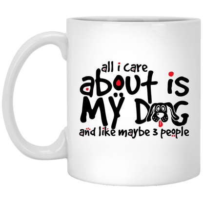 All I Care About Is My Dog - Mugs.
