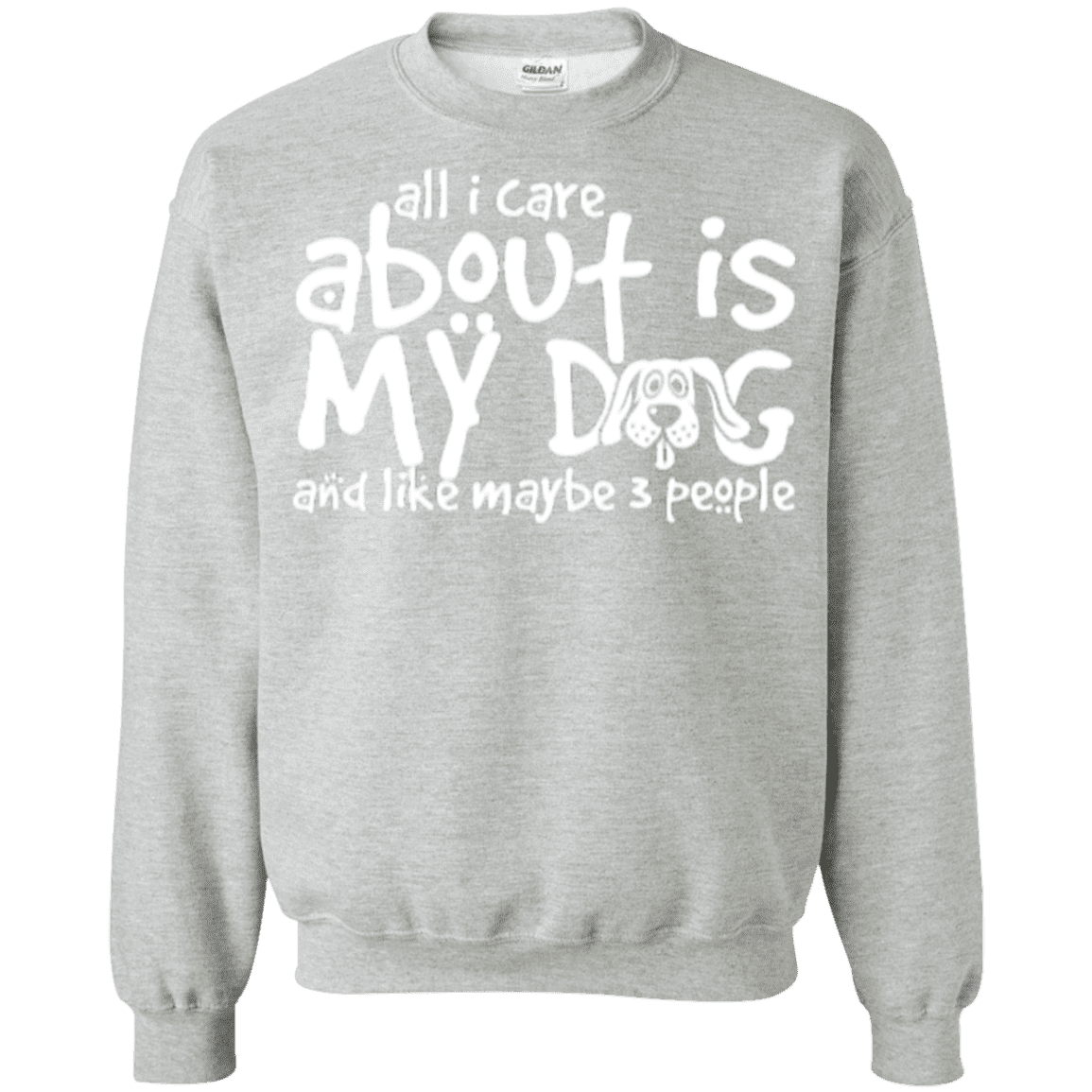 All I Care About Is My Dog - Sweatshirt.