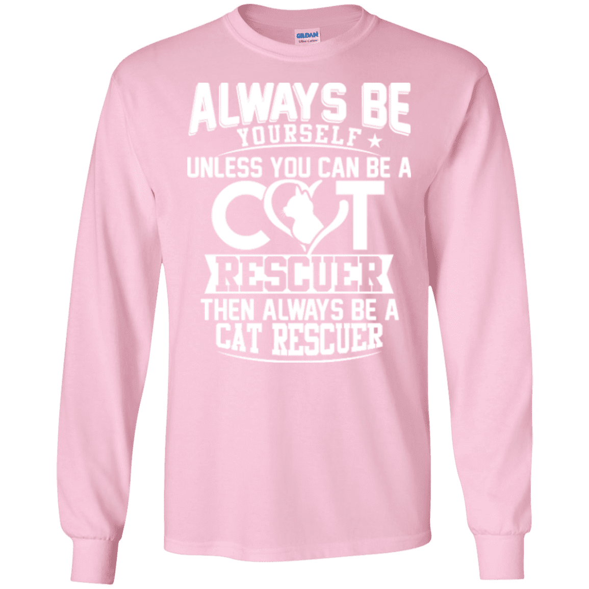 Always Be A Cat Rescuer - Long Sleeve T Shirt.