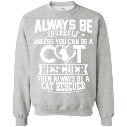 Always Be A Cat Rescuer - Sweatshirt.