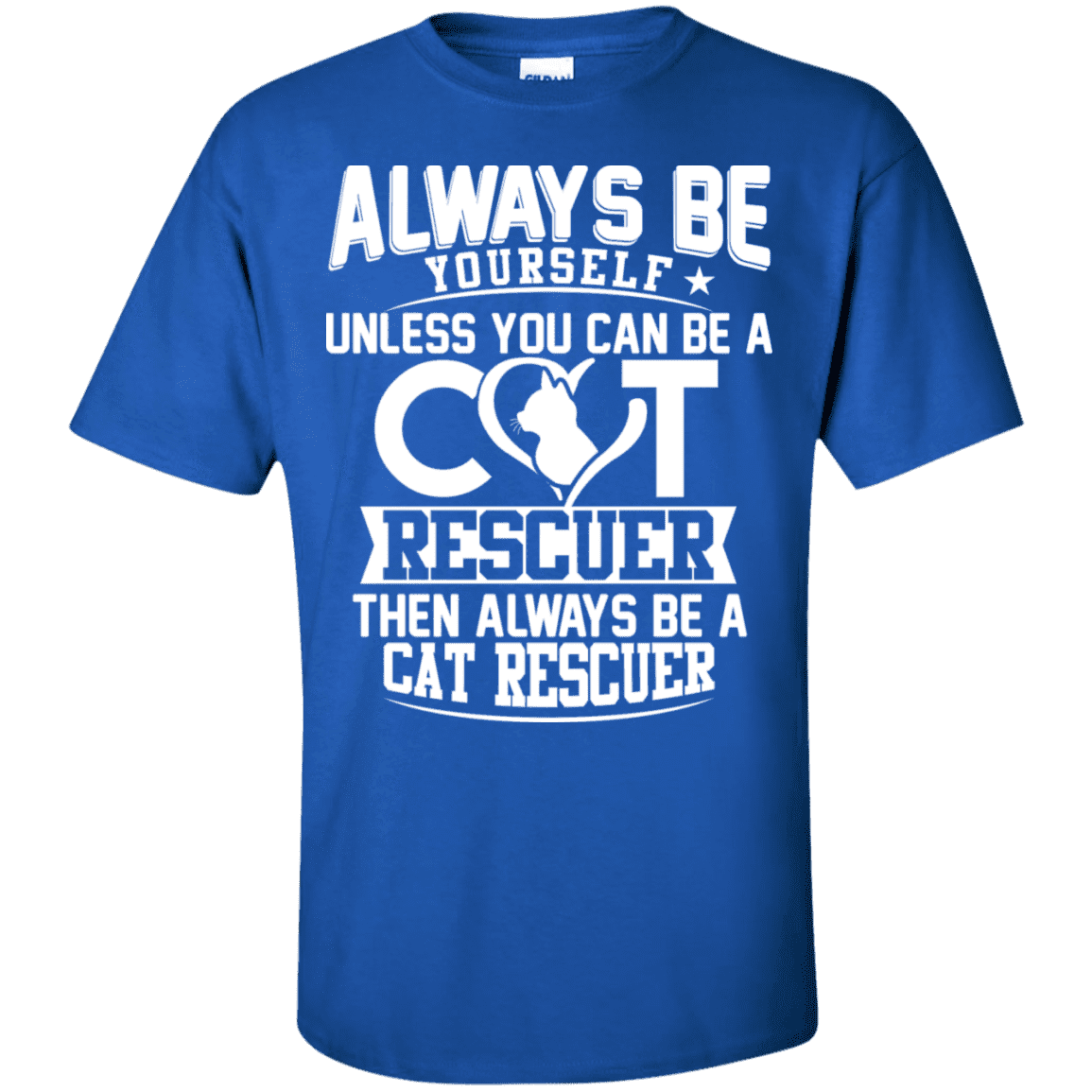 Always Be A Cat Rescuer - T Shirt.