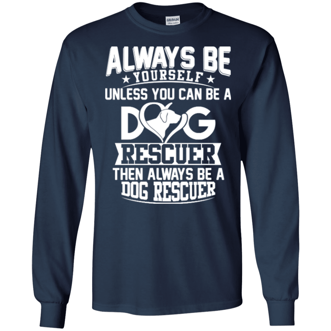 Always Be A Dog Rescuer - Long Sleeve T Shirt.