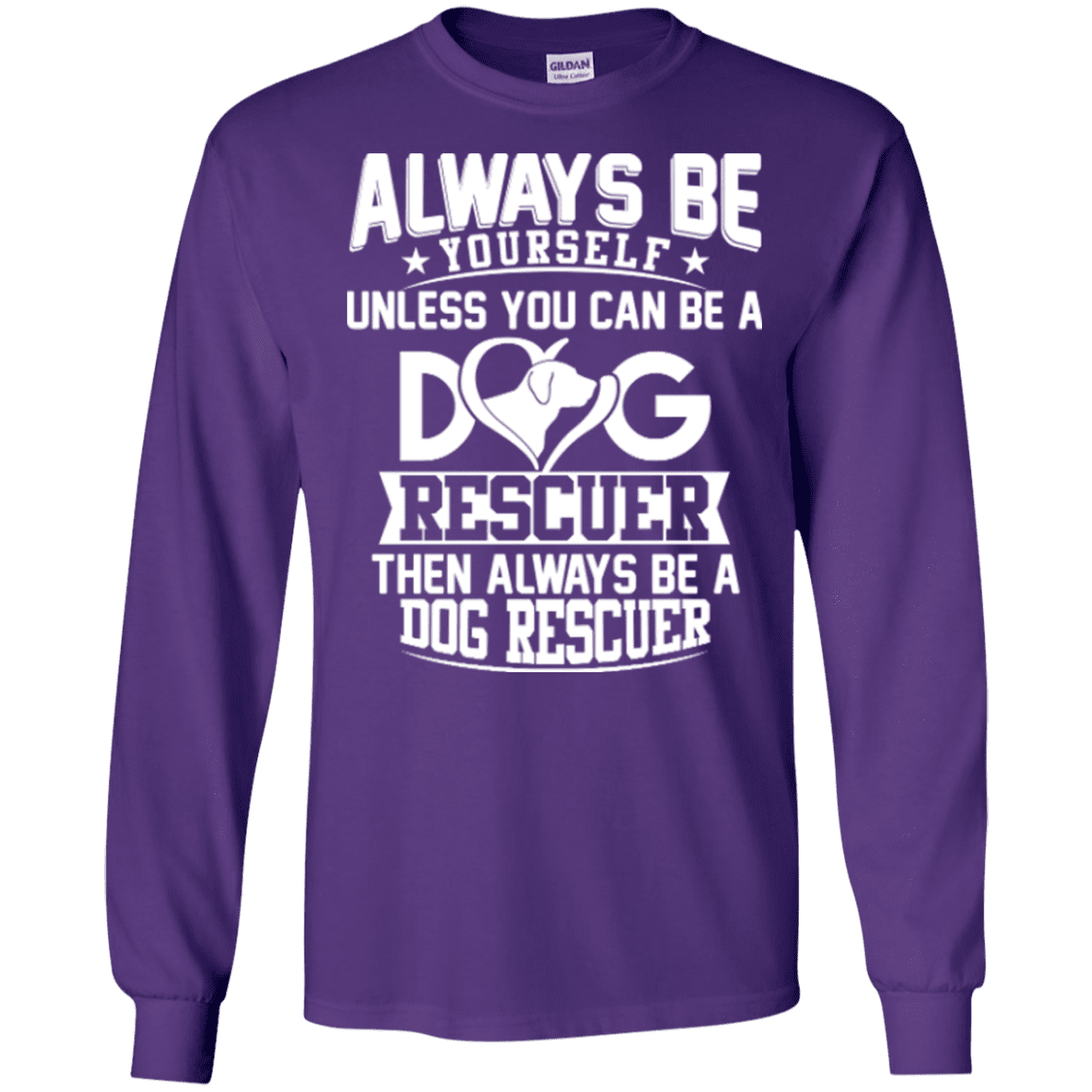 Always Be A Dog Rescuer - Long Sleeve T Shirt.