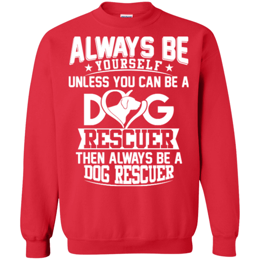 Always Be A Dog Rescuer - Sweatshirt.