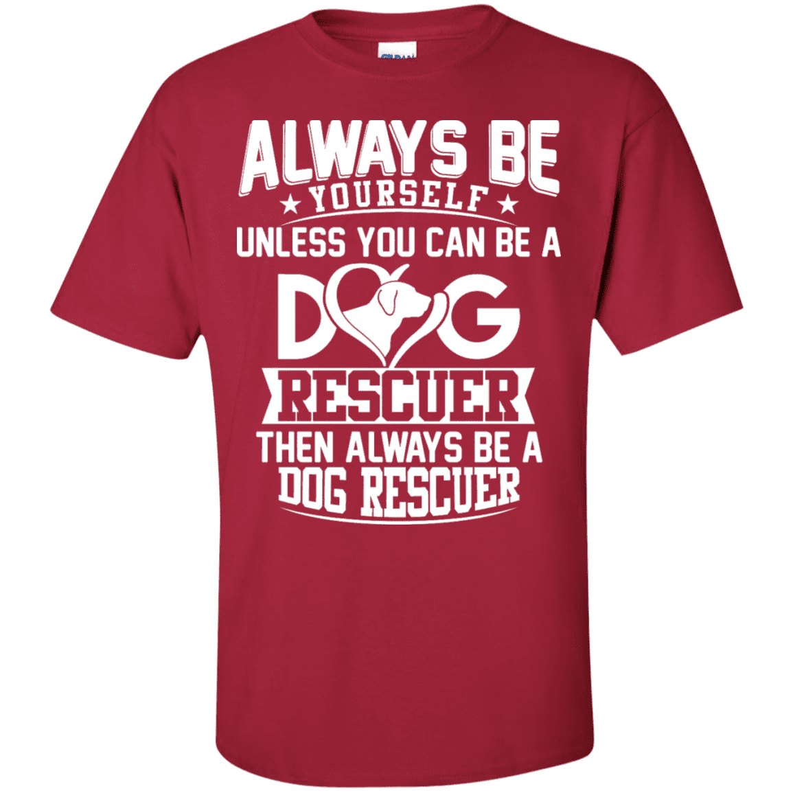 Always Be A Dog Rescuer - T Shirt.