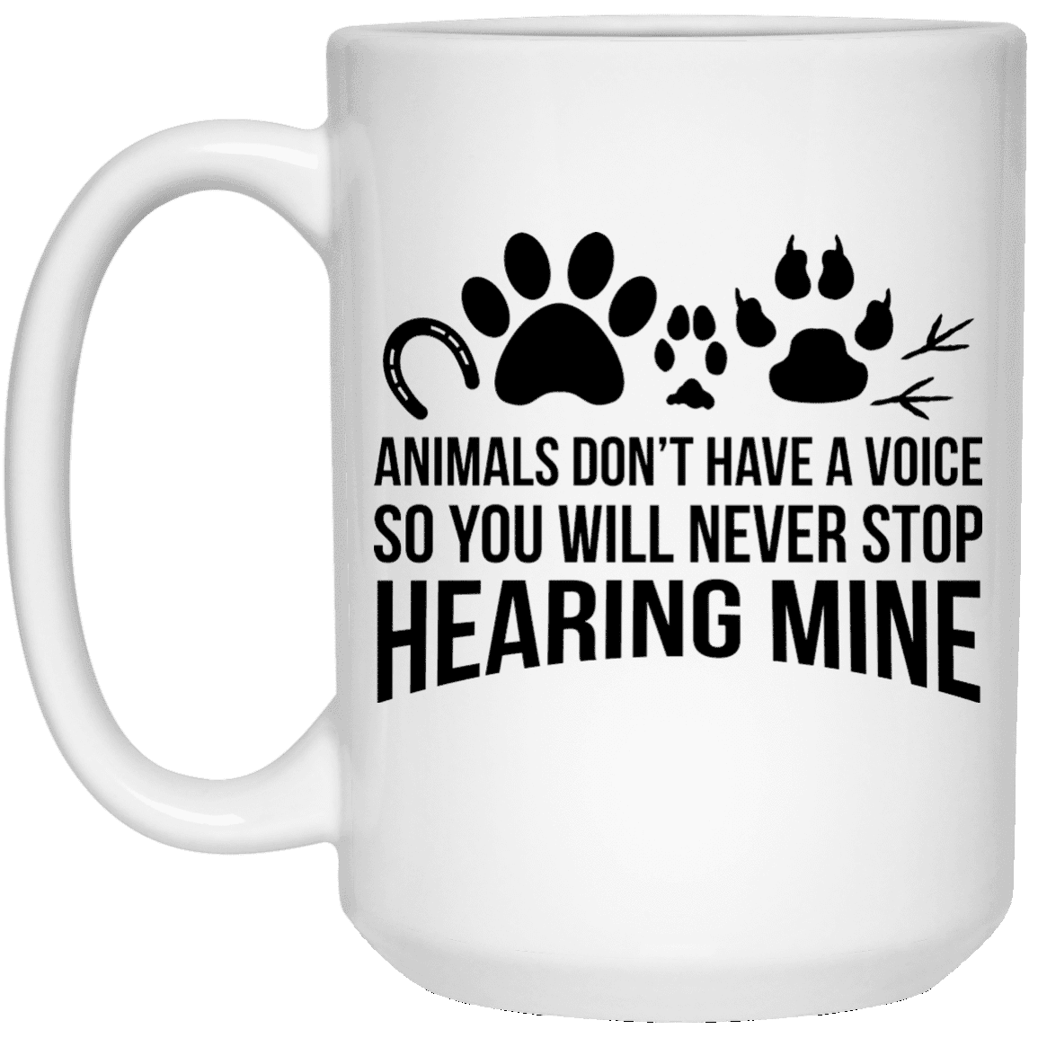 Animals Don't Have A Voice - Mugs.