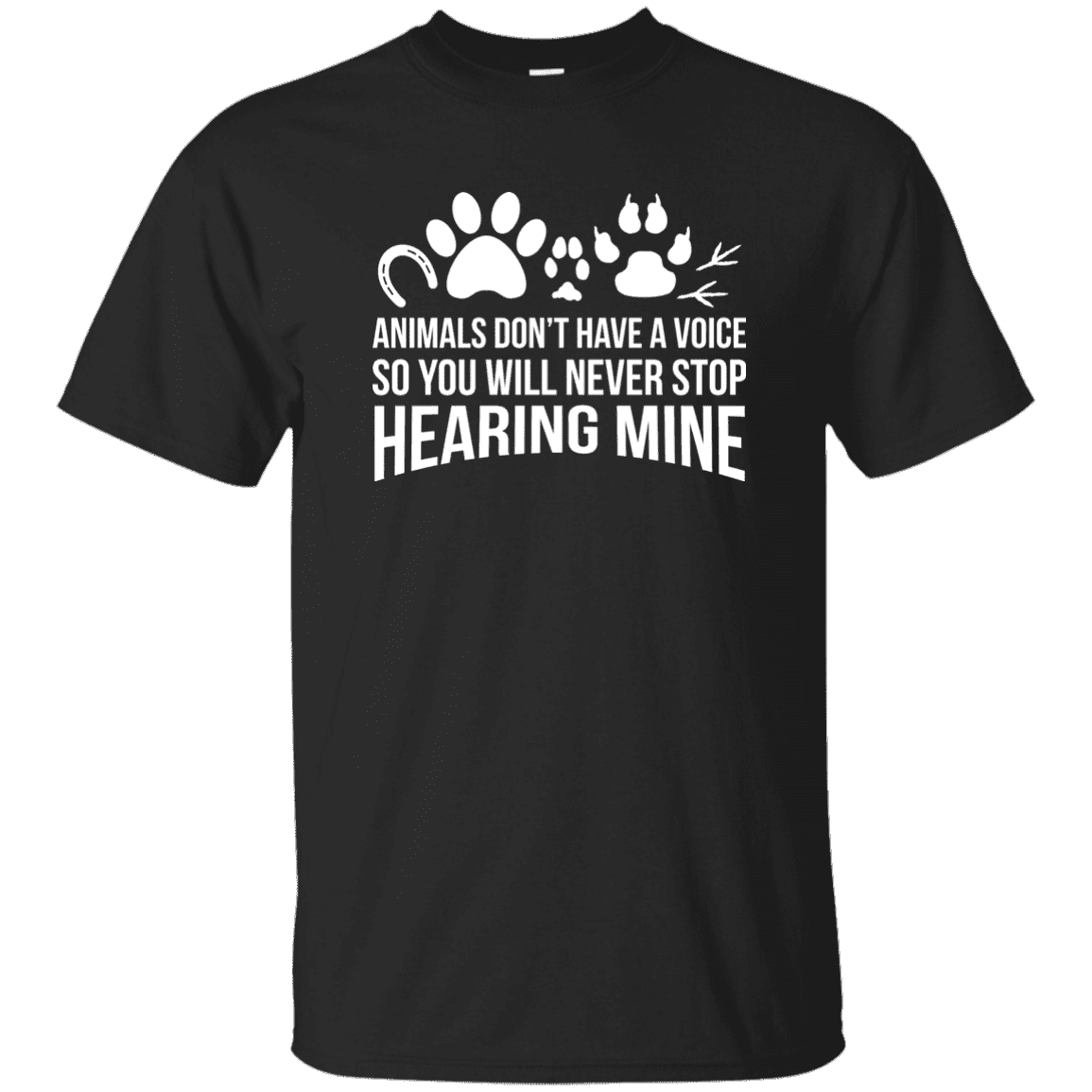 Animals Don't Have A Voice - T Shirt.