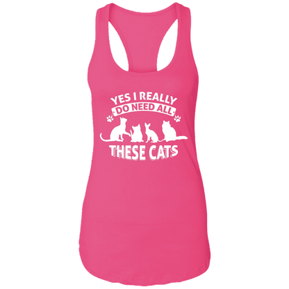 Yes I Do Need All These Cats - Ladies Racer Back Tank.