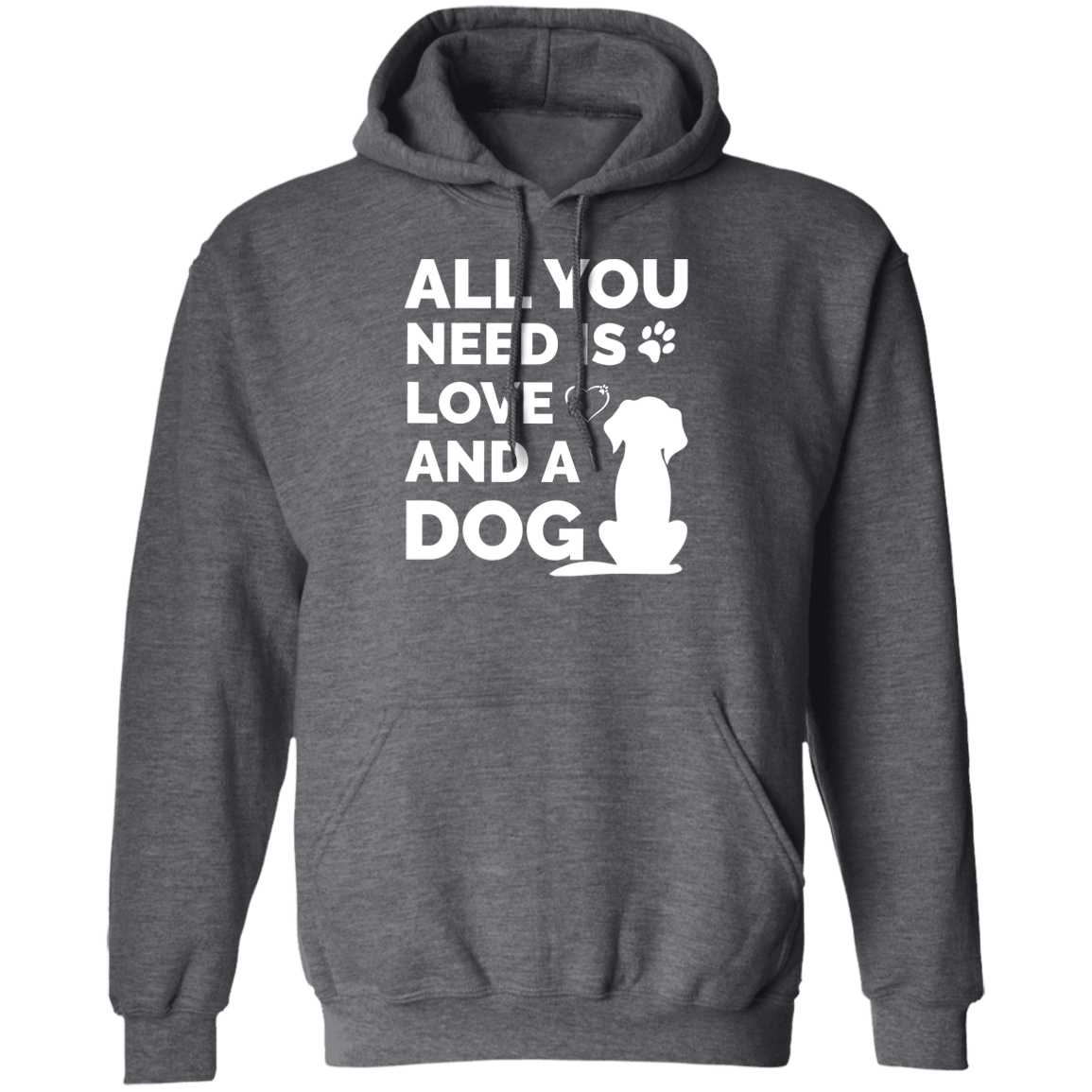 All You Need Is Love And A Dog - Hoodie.