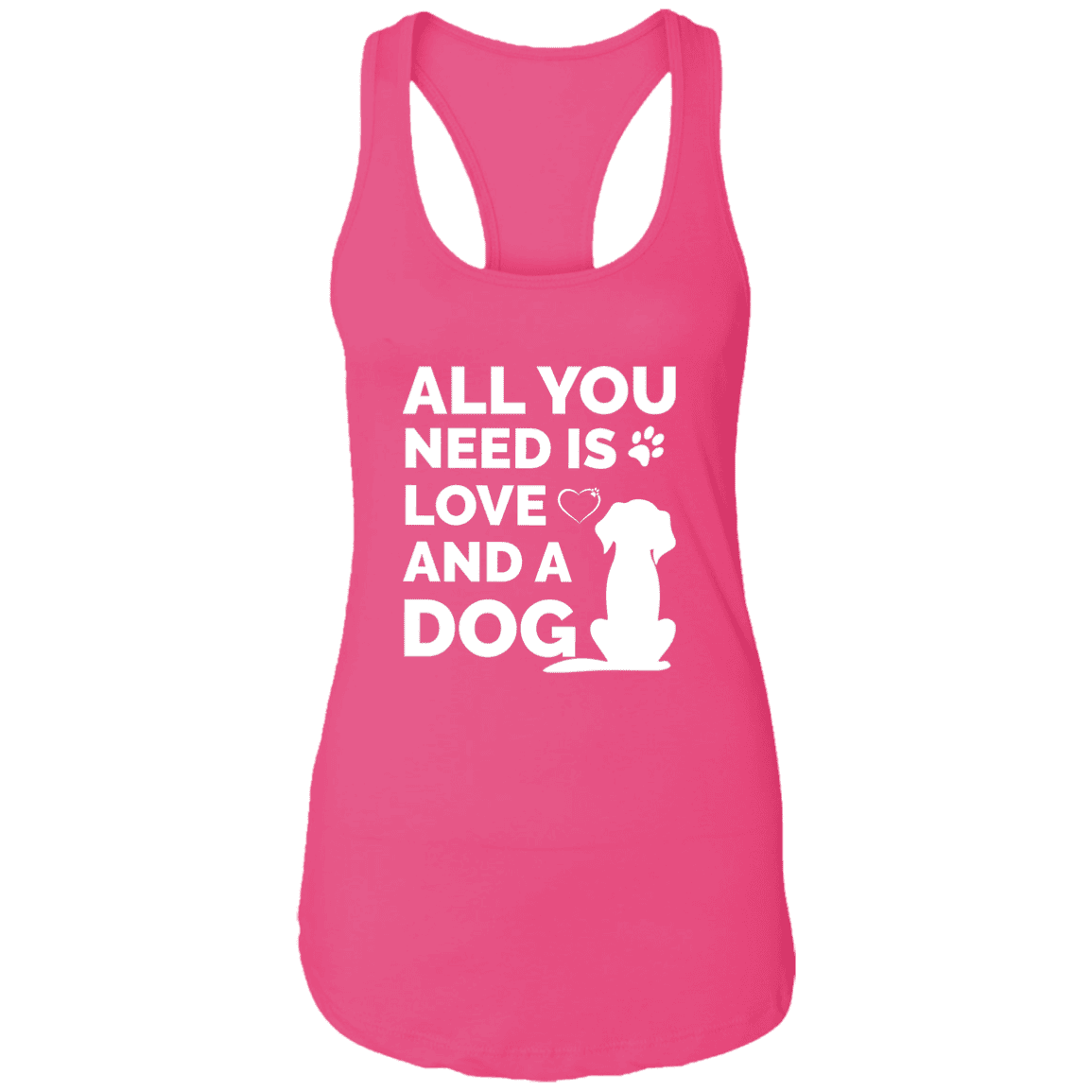 All You Need Is Love And A Dog - Ladies Racer Back Tank.