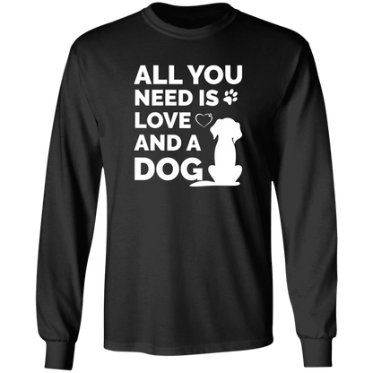 All You Need Is Love And A Dog - Long Sleeve T Shirt.