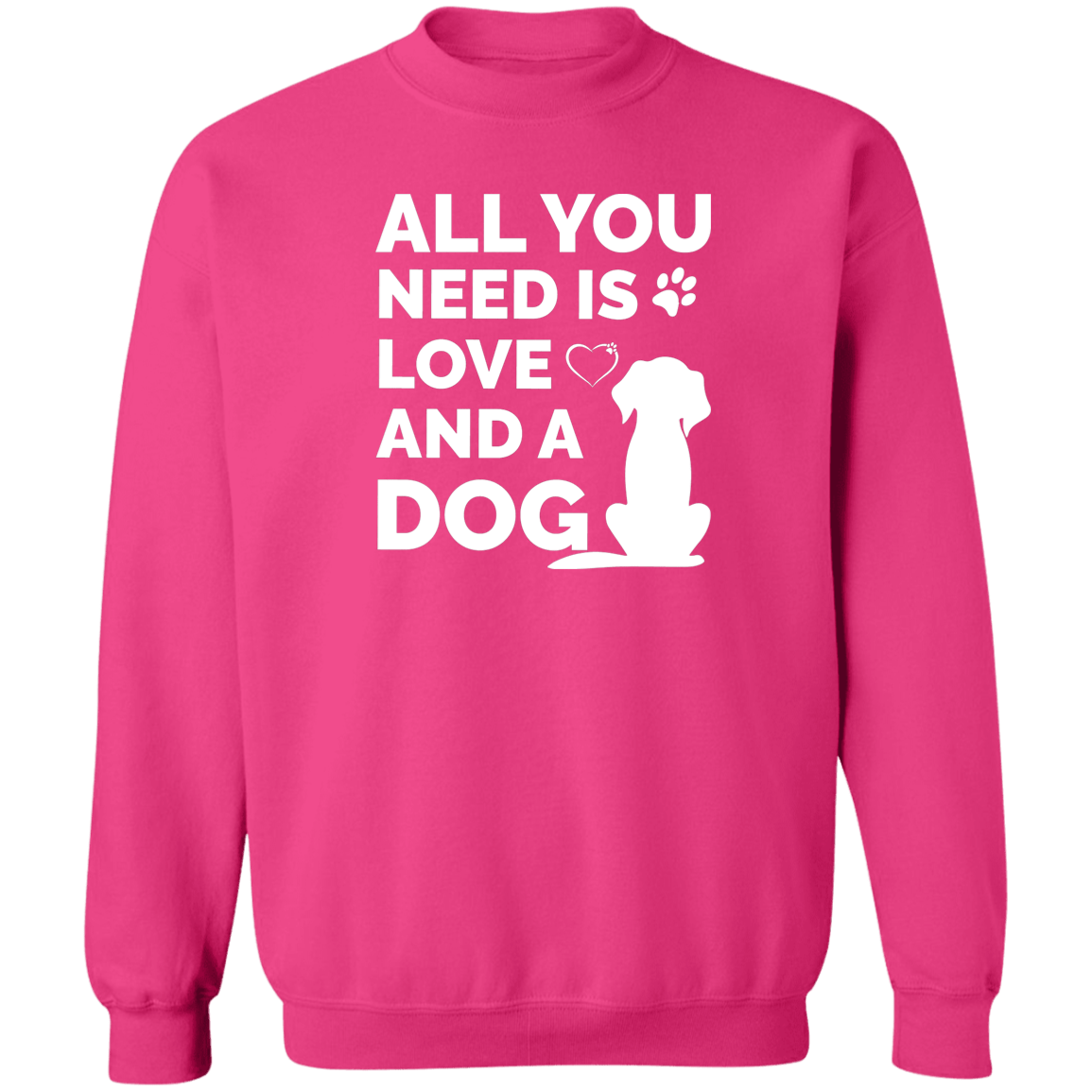 All You Need Is Love And A Dog - Sweatshirt.