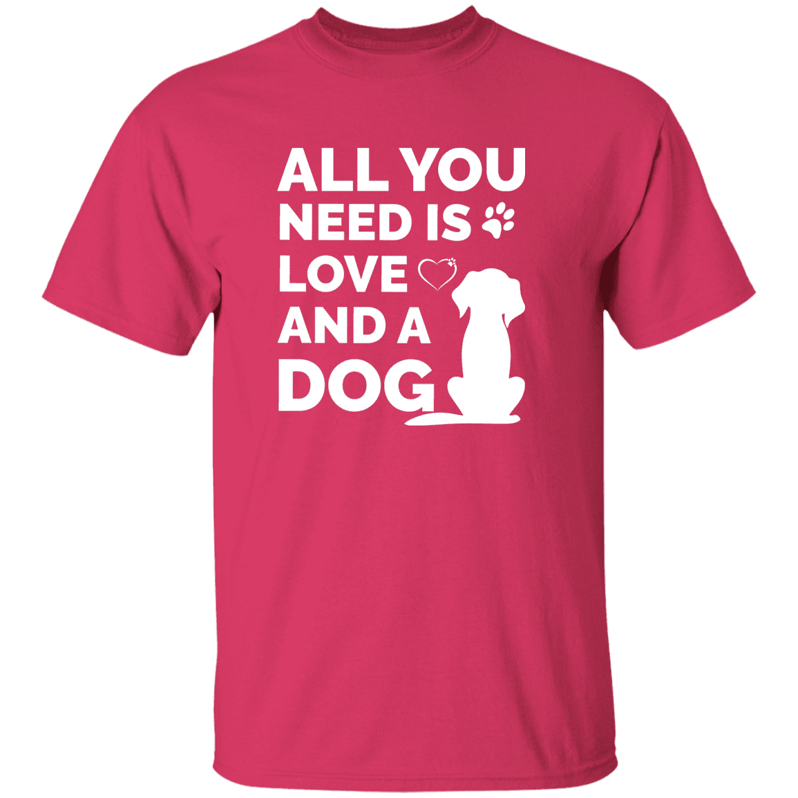 All You Need Is Love And A Dog - T Shirt.