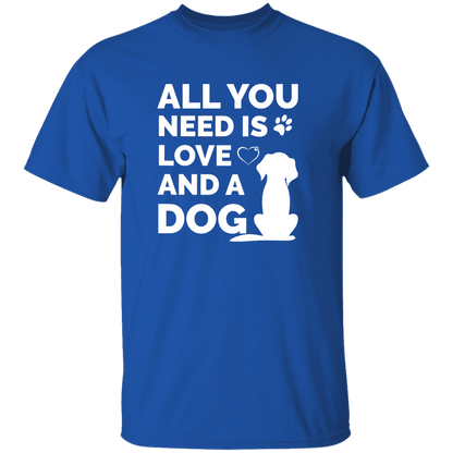 All You Need Is Love And A Dog - T Shirt.