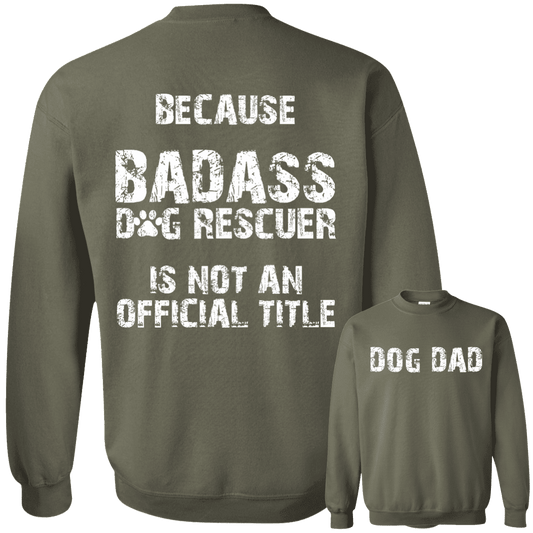 Bad*ss Dog Dad Rescuer - Sweatshirt.