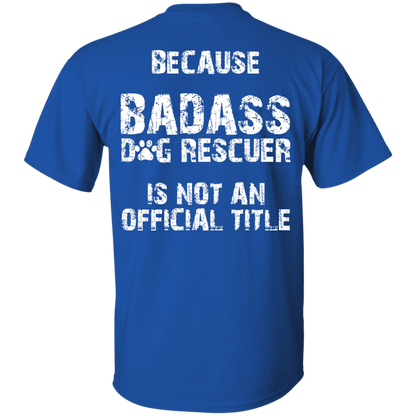 Bad*ss Dog Dad Rescuer - T Shirt.