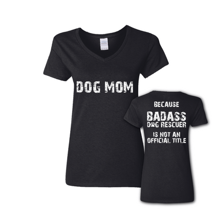 Bad*ss Dog Mom Rescuer  - Ladies V Neck.