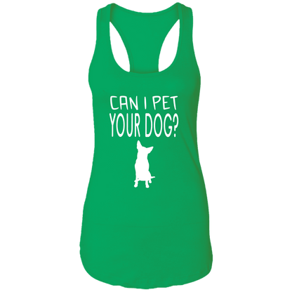 Can I Pet Your Dog - Ladies Racer Back Tank.