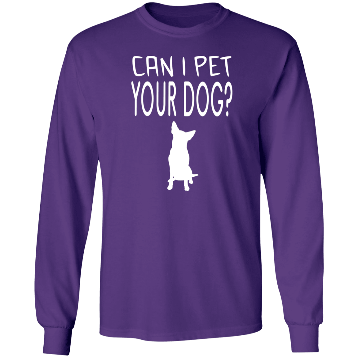 Can I Pet Your Dog - Long Sleeve T Shirt.