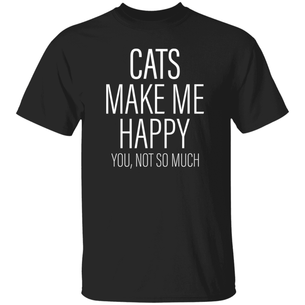 Cats Make Me Happy - T Shirt.