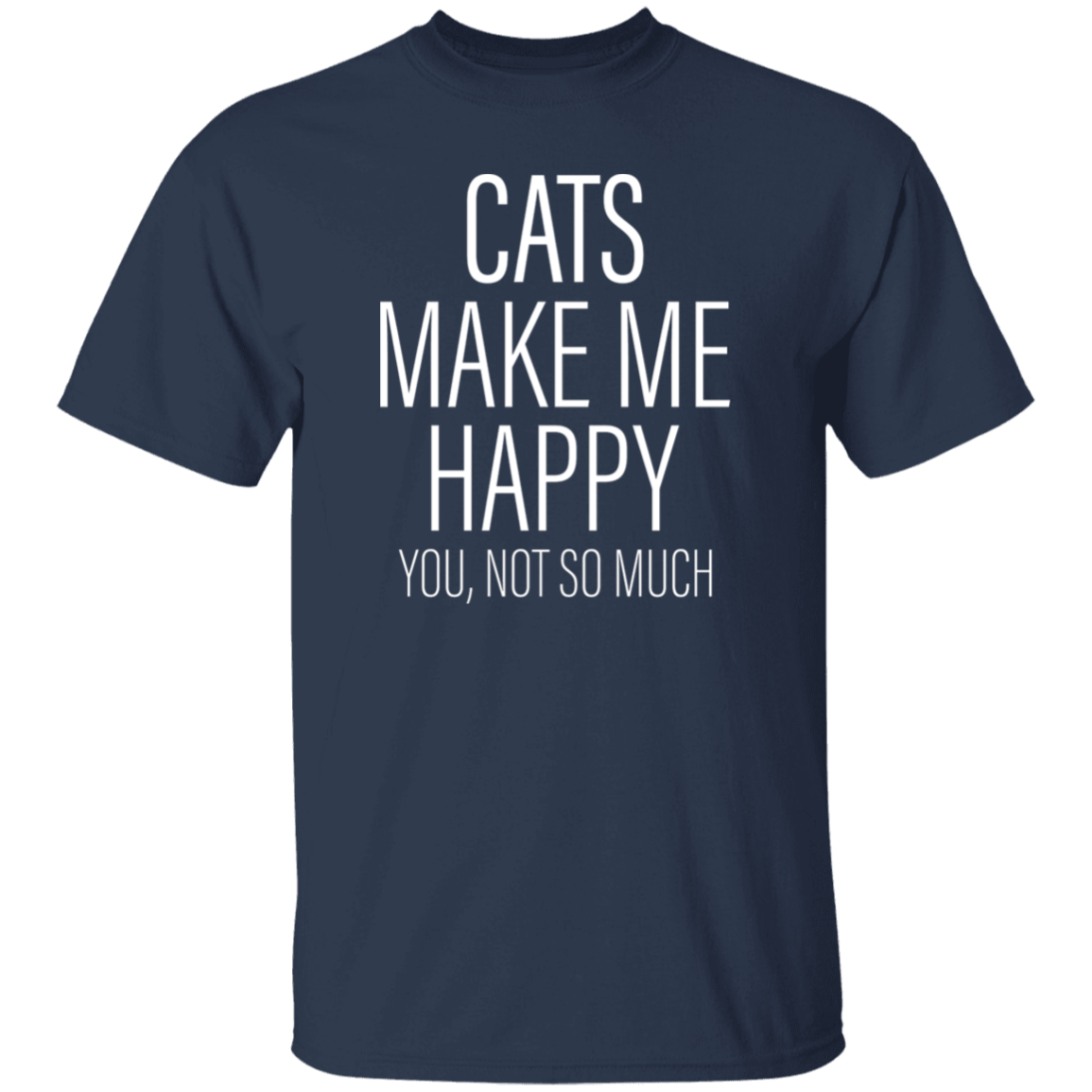 Cats Make Me Happy - T Shirt.