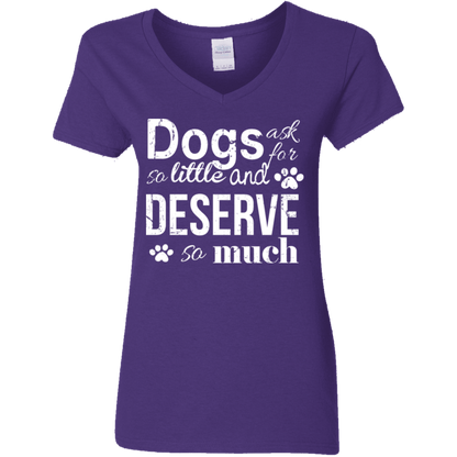 Dogs Deserve So Much - Ladies V Neck.