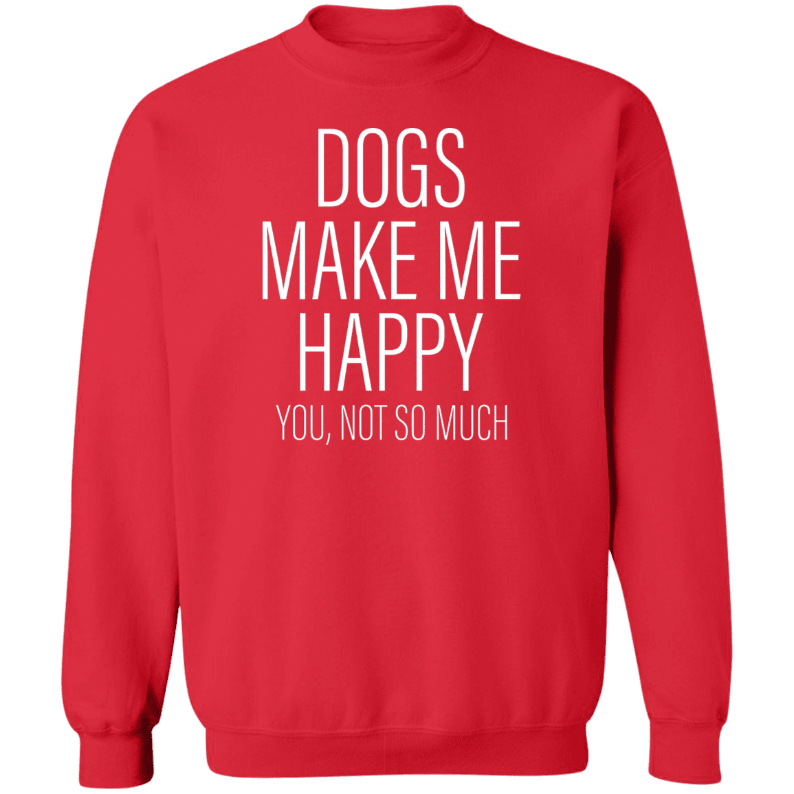 Dogs Make Me Happy - Sweatshirt.