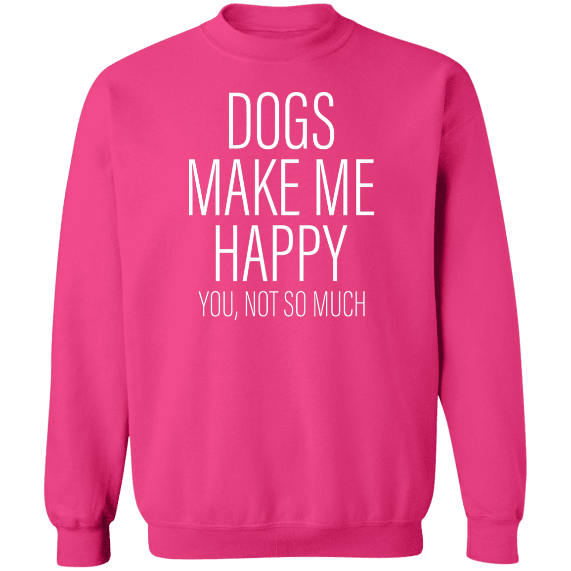 Dogs Make Me Happy - Sweatshirt.