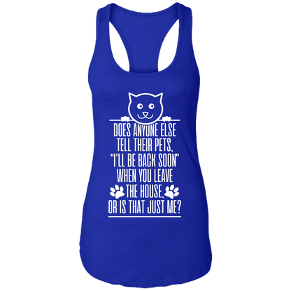 Does Anyone Else Tell Their Pets Cat - Ladies Racer Back Tank.