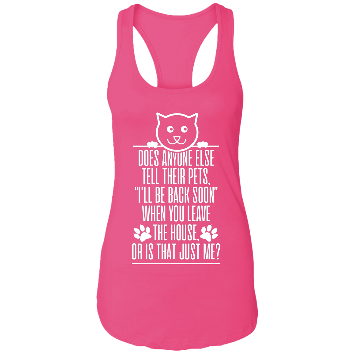Does Anyone Else Tell Their Pets Cat - Ladies Racer Back Tank.