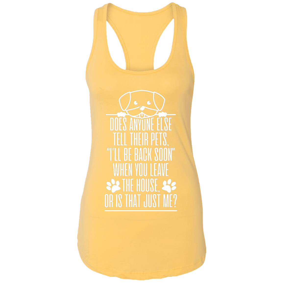 Does Anyone Else Tell Their Pets Dog - Ladies Racer Back Tank.