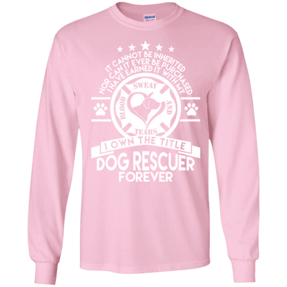Dog Rescuer Forever - Long Sleeve T Shirt.